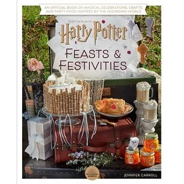 Harry Potter: Feasts & Festivities (Entertaining Gifts, Entertaining at Home): The Official Book of Magical Recipes, Crafts, and Celebrations Inspired
